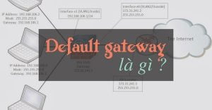 Default Gateway (Gateway mặc định) là gì? 
