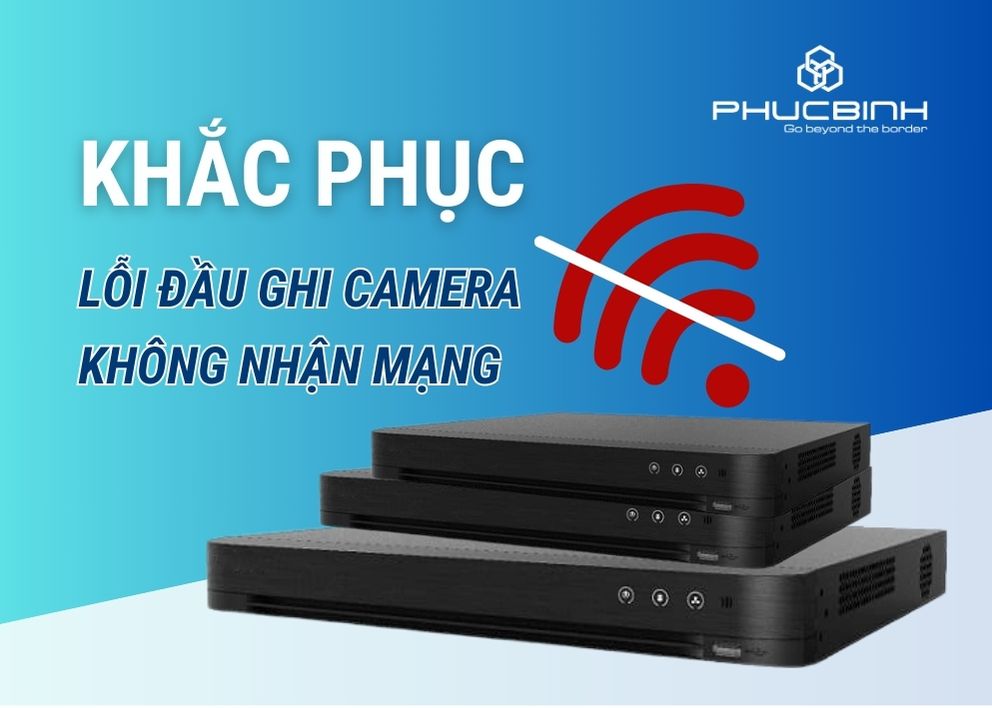 Khắc phục lỗi đầu ghi camera không nhận mạng
