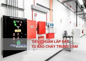 Tủ báo cháy trung tâm là gì? Tiêu chuẩn lắp đặt 5 Tiêu chuẩn lắp đặt tủ báo cháy trung tâm