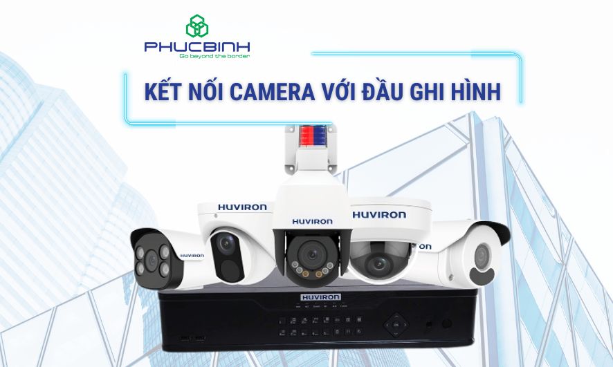 kết nối camera với đầu ghi Huviron
