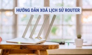 5 bước xoá lịch sử router, tăng truy cập internet 4 Hướng dẫn xoá lịch sử router
