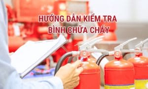 Hướng dẫn kiểm tra bình chữa cháy và nạp lại đúng cách 4 Hướng dẫn kiểm tra bình chữa cháy