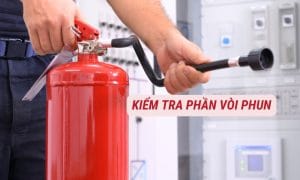 Hướng dẫn kiểm tra bình chữa cháy và nạp lại đúng cách 5 Kiểm tra bình chữa cháy cần chú ý đến phần vòi phun