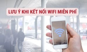 5 điều tuyệt đối không nên làm khi kết nối wifi miễn phí 3 Không cẩn thận khi kết nối wifi miễn phí có thể trở thành mục tiêu tấn công mạng