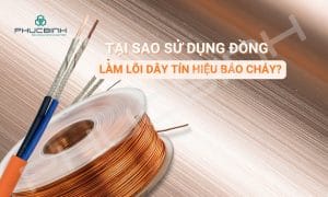 Đồng được ưu tiên sử dụng làm lõi dây tín hiệu báo cháy